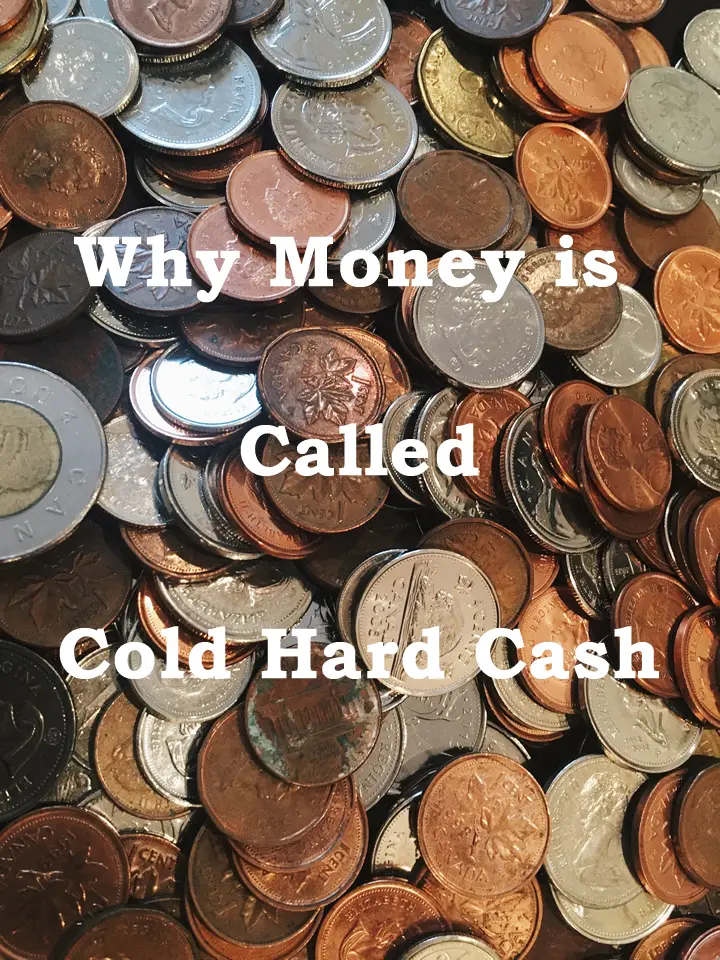 Why Money is Called Cold Hard Cash